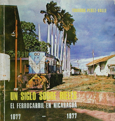 book cover; "Un Siglo Sobre Rieles" El Ferrocarril de Nicaragua 1877 - 1977